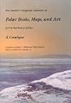 The Gerald F. Fitzgerald Collection of Polar Books, Maps, and Art at the Newberry Li