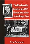 You Have Been Kind Enough to Assist Me: Herman Stern and the Jewish Refugee Crisis