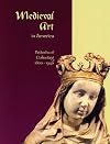 Medieval Art in America: Patterns of Collecting 1800-1940
