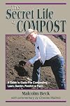 The Secret Life of Compost: A "How-To" & "Why" Guide to Composting-Lawn, Garden, Feedlot or Farm