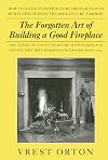 Observations on the Forgotten Art of Building a Good Fireplace