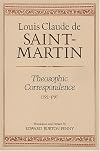 Theosophic Correspondence between Louis Claude de Saint Martin & Kirchberger, Baron de Liebistorf