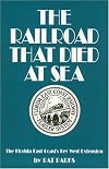 The Railroad That Died at Sea: The Florida East Coast's Key West Extension
