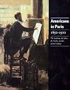 Americans in Paris, 1850-1910 : the academy, the salon, the studio, and the artists' colony