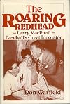 The Roaring Redhead: Larry MacPhail-Baseball's Great Innovator