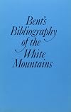 Bent's Bibliography of the White Mountains