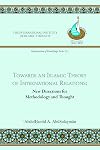 Towards an Islamic Theory of International Relations: New Directions for Methodology and Thought (Islamization of Knowledge Series; No 1)
