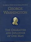George Washington: The Character and Influence of One Man