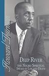 Deep River and the Negro Spiritual Speaks of Life and Death (Howard Thurman Book)