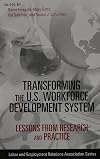 Transforming the U.S. Workforce Development System: Lessons from Research and Practice (LERA Research Volumes)