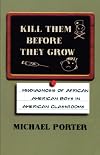 Kill Them Before They Grow: Misdiagnosis of African American Boys in American Classrooms