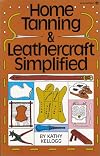 Home Tanning and Leathercraft Simplified