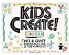 Kids Create! Art & Craft Experiences for 3- to 9-Year-Olds