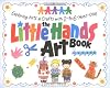 The Little Hands Art Book: Exploring Arts and Crafts with 2-To 6-Year-Olds