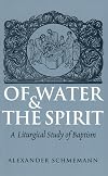 Of Water and the Spirit: A Liturgical Study of Baptism