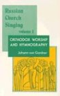 Russian Church Singing: Orthodox Worship and Hymnography, Vol. 1