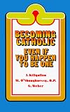 Becoming Catholic: Even If You Happen to Be One
