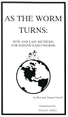As the Worm Turns: New & Easy Methods for Raising Earthworms