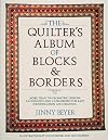 The Quilter's Album of Blocks and Borders : More than 750 Geometric Designs Illustrated and Categorized for Easy Identification and Drafting