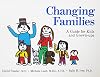Changing Families: A Guide for Kids and Grown-Ups