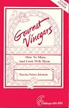 Gourmet Vinegars: How to Make and Cook With Them