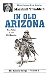 In Old Arizona: True Tales of the Wild Frontier!