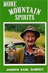More Mountain Spirits: The Continuing Chronicle of Moonshine Life and Corn Whiskey, Wines, Ciders & Beers in America's Appalachians