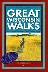 Great Wisconsin Walks: 45 Strolls, Rambles, Hikes & Treks