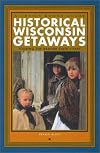 Historical Wisconsin Getaways: Touring the Badger State's Past (Trails Books Guide)