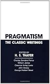 Pragmatism: The Classic Writings