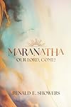 Maranatha -- Our Lord, Come!: A Definitive Study of the Rapture of the Church