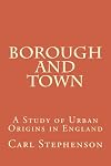 Borough and Town: A Study of Urban Origins in England
