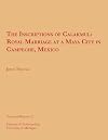 The Inscriptions of Calakmul: Royal Marriage at a Maya City in Campeche, Mexico (Technical Reports Book 21)