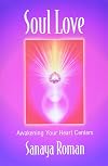 Soul Love: Awakening Your Heart Centers (Sanaya Roman)