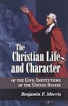 The Christian Life and Character of the Civil Institutions of the United States