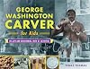 George Washington Carver for Kids: His Life and Discoveries, with 21 Activities