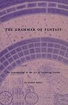 The Grammar of Fantasy: An Introduction to the Art of Inventing Stories