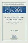 Nationalism, Marxism, and Modern Central Europe: A Biography of Kazimierz Kelles-Krauz