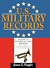 U.S. Military Records: A Guide to Federal & State Sources, Colonial America to the Present