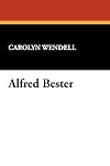 Alfred Bester: Reader's Guides to Contemporary Science Fiction and Fantasy Authors (Starmont reader's guide: #6)