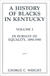 A History of Blacks in Kentucky, Volume 2: In Pursuit of Equality, 1890-1980