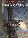 Boarders Away, Volume II: Firearms of the Age of Fighting Sail