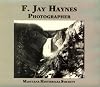 F. Jay Haynes, Photographer