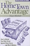 Hometown Advantage: How to Defend Your Main Street Against Chain Stores and Why It Matters