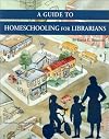 A Guide to Homeschooling for Librarians (Highsmith Press Handbook Series)