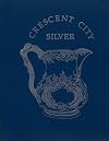 Crescent City silver : an exhibition of nineteenth-century New Orleans silver