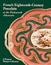 French eighteenth-century porcelain at the Wadsworth Atheneum : the J. Pierpont Morgan collection