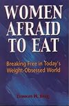 Women Afraid to Eat: Breaking Free in Today's Weight-Obsessed World