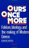 Ours Once More: Folklore, Ideology, and the making of Modern Greece