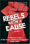 Rebels with a Cause: A Collective Memoir of the Hopes, Rebellions, and Repression of the 1960s